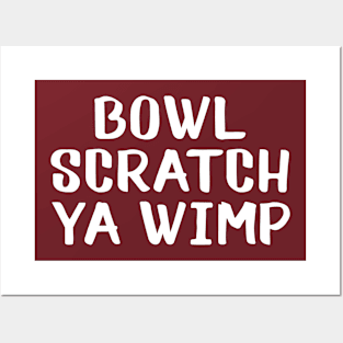 Bowl scratch ya wimp Posters and Art